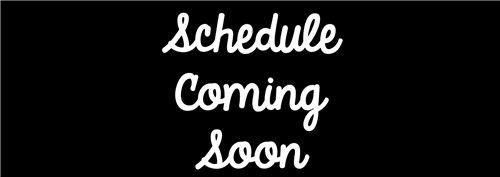 Schedule Coming Soon